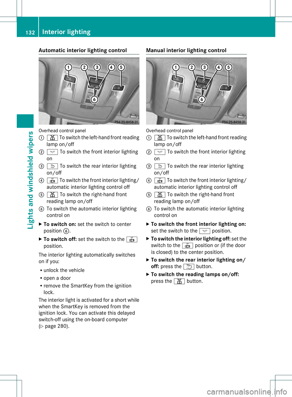 MERCEDES-BENZ GL 2013 Owners Manual Automatic interior lighting control
Overhead control panel
0002 0015 To switch the left-hand fron treading
lamp on/off
0003 0006 To switch the front interior lighting
on
0021 0003 To switch the rear i MERCEDES-BENZ GL 2013 Owners Manual Automatic interior lighting control
Overhead control panel
0002 0015 To switch the left-hand fron treading
lamp on/off
0003 0006 To switch the front interior lighting
on
0021 0003 To switch the rear i
