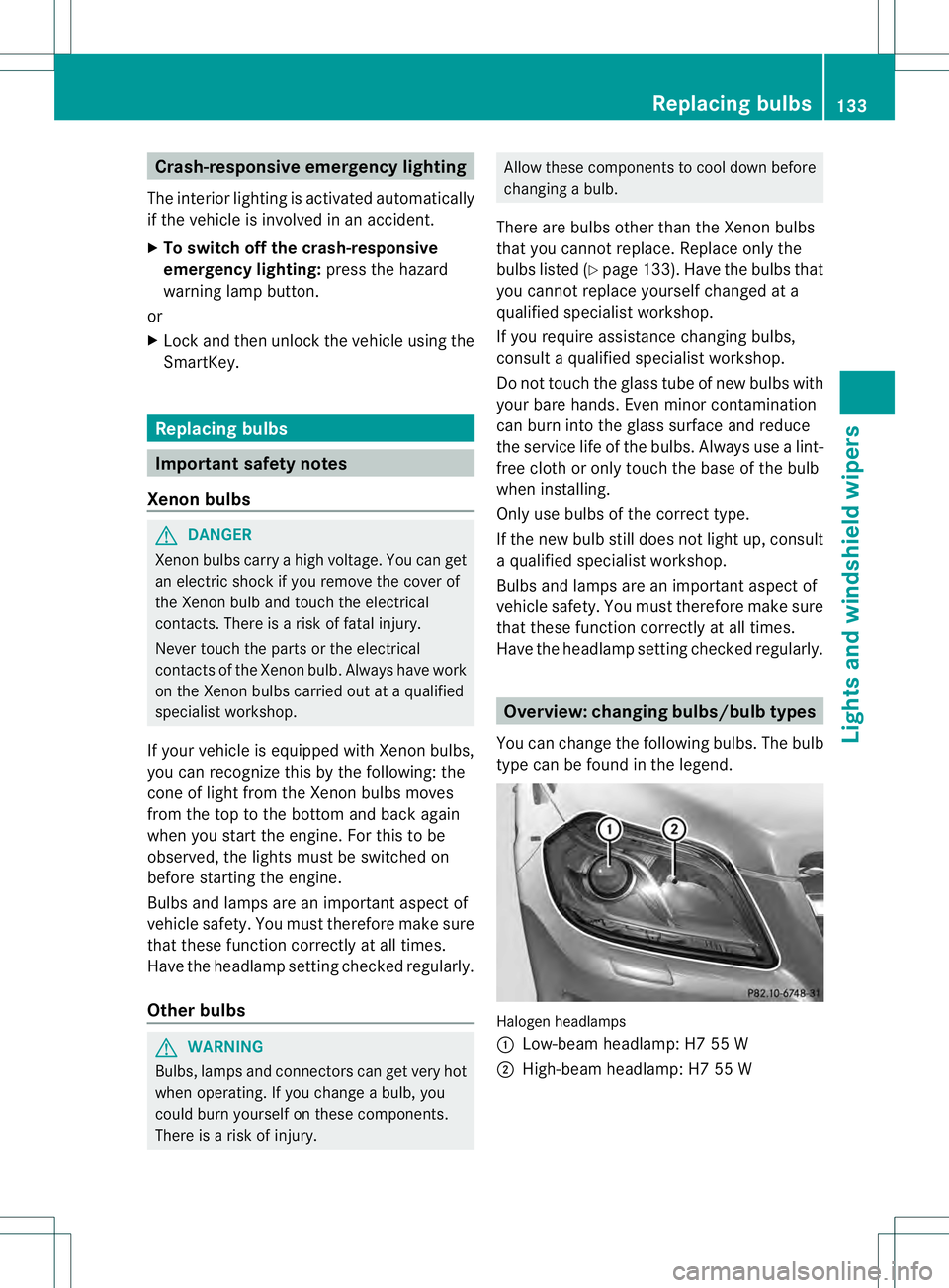 MERCEDES-BENZ GL 2013 Owners Manual Crash-responsive emergency lighting
The interio rlighting is activated automatically
if the vehicle is involved in an accident.
X To switch off the crash-responsive
emergency lighting: press the hazar MERCEDES-BENZ GL 2013 Owners Manual Crash-responsive emergency lighting
The interio rlighting is activated automatically
if the vehicle is involved in an accident.
X To switch off the crash-responsive
emergency lighting: press the hazar