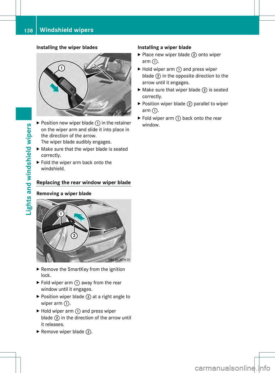 MERCEDES-BENZ GL 2013 Owners Manual Installing the wiper blades
X
Positio nnew wiper blade 0002in the retainer
on the wiper arm and slide it into place in
the direction of the arrow.
The wiper blade audibly engages.
X Make sure that the MERCEDES-BENZ GL 2013 Owners Manual Installing the wiper blades
X
Positio nnew wiper blade 0002in the retainer
on the wiper arm and slide it into place in
the direction of the arrow.
The wiper blade audibly engages.
X Make sure that the