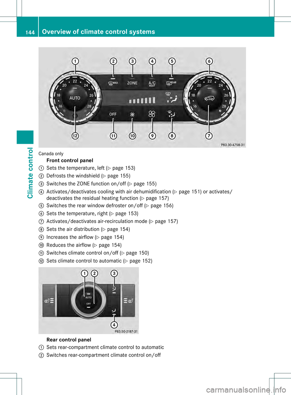 MERCEDES-BENZ GL 2013  Owners Manual Canada only
Fron tcontrol panel
0002 Sets the temperature, left (Y page 153)
0003 Defrosts the windshield (Y page 155)
0021 Switches the ZONE function on/off (Y page 155)
0020 Activates/deactivates co