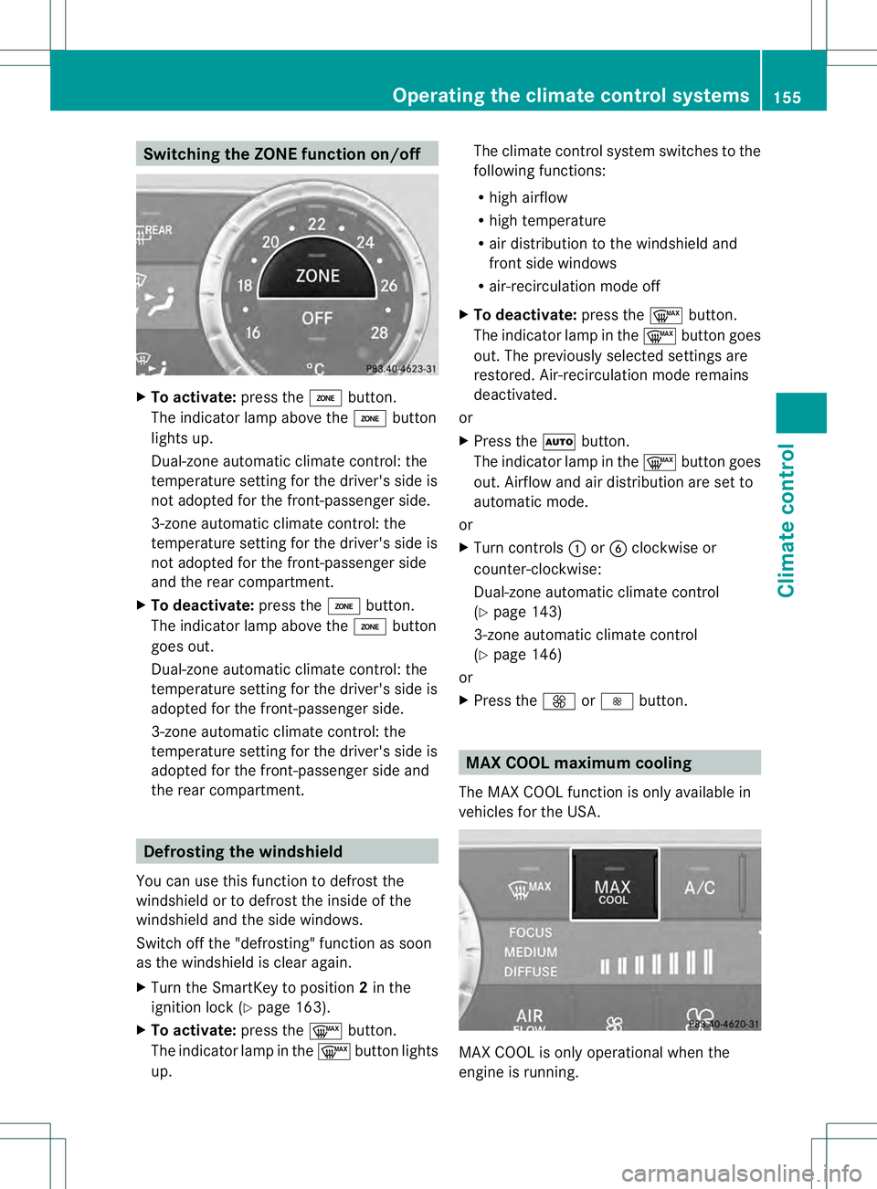 MERCEDES-BENZ GL 2013 Owners Manual Switching the ZONE function on/off
X
To activate: press the0004button.
The indicator lamp above the 0004button
lights up.
Dual-zone automatic climate control: the
temperature setting for the driver MERCEDES-BENZ GL 2013 Owners Manual Switching the ZONE function on/off
X
To activate: press the0004button.
The indicator lamp above the 0004button
lights up.
Dual-zone automatic climate control: the
temperature setting for the driver