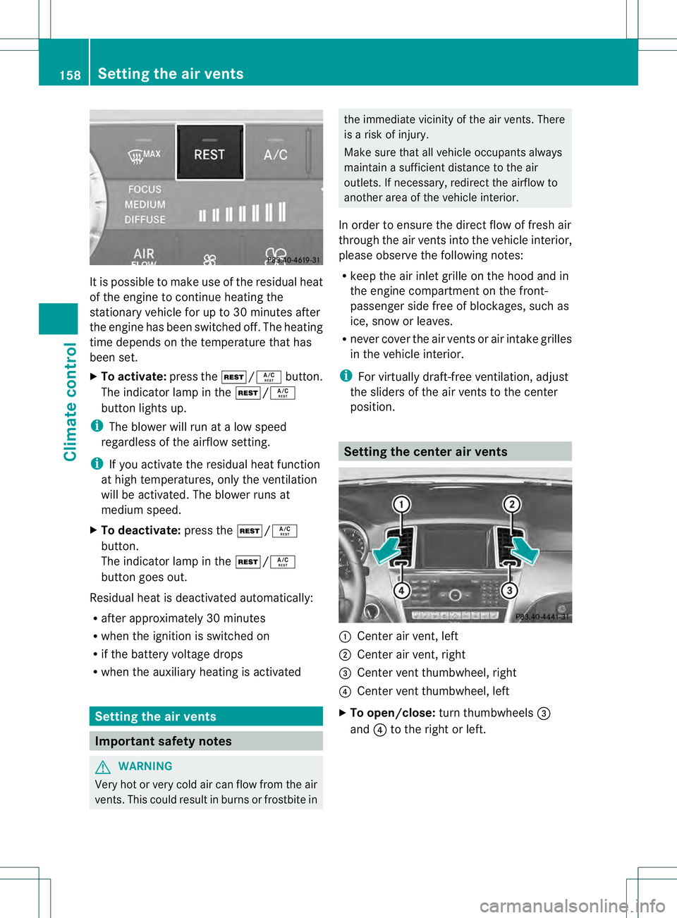 MERCEDES-BENZ GL 2013 Owners Manual It is possible to make use of the residual heat
of the engine to continue heating the
stationary vehicle for up to 30 minutes after
the engine has been switched off. The heating
time depends on the te MERCEDES-BENZ GL 2013 Owners Manual It is possible to make use of the residual heat
of the engine to continue heating the
stationary vehicle for up to 30 minutes after
the engine has been switched off. The heating
time depends on the te