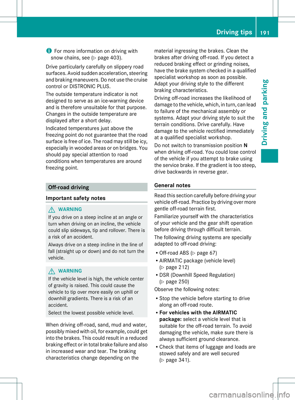 MERCEDES-BENZ GL 2013 Owners Manual i
For more information on driving with
snow chains, see (Y page 403).
Drive particularly carefully on slippery road
surfaces. Avoid sudde nacceleration, steering
and braking maneuvers. Do not use the MERCEDES-BENZ GL 2013 Owners Manual i
For more information on driving with
snow chains, see (Y page 403).
Drive particularly carefully on slippery road
surfaces. Avoid sudde nacceleration, steering
and braking maneuvers. Do not use the