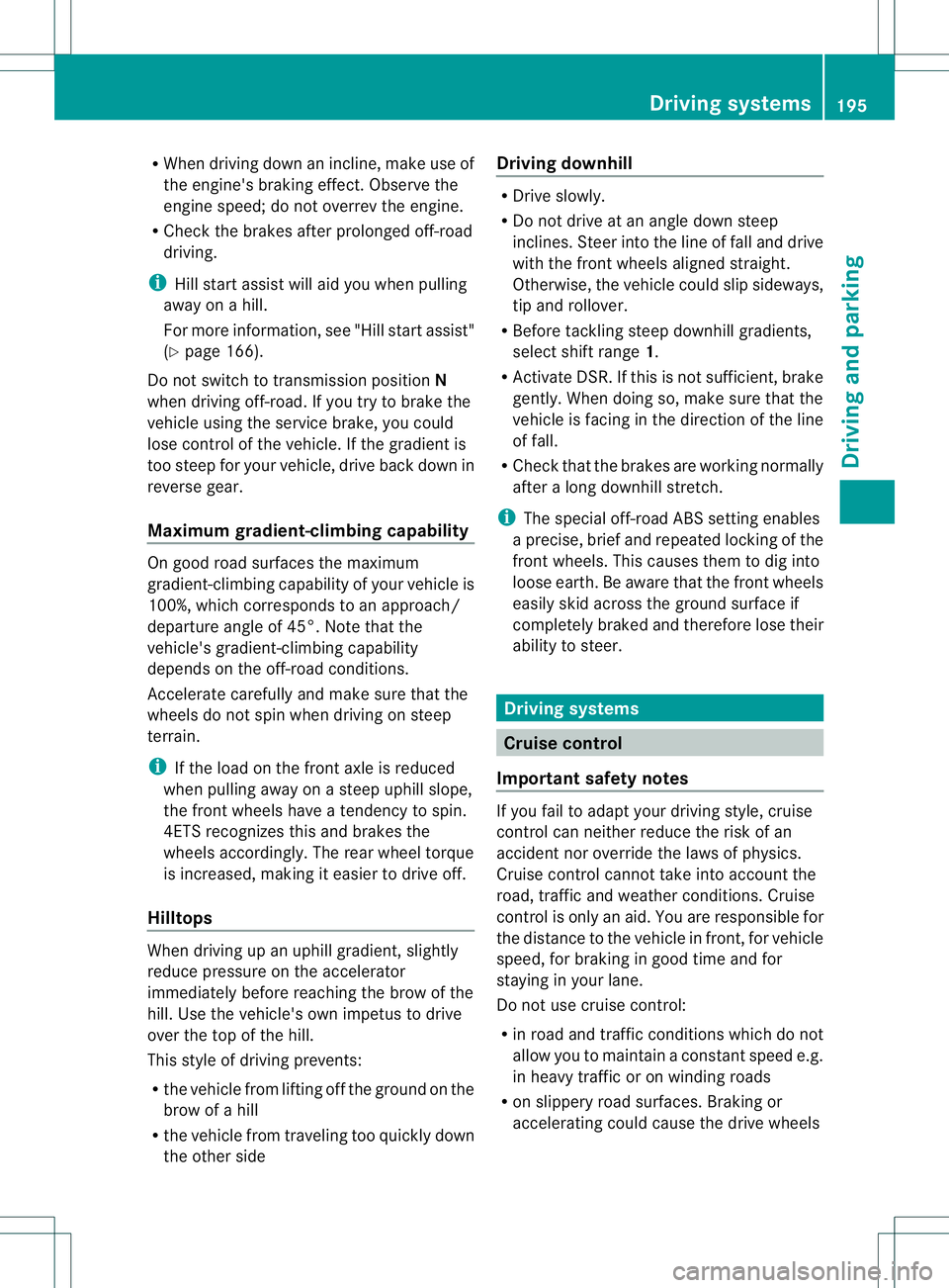 MERCEDES-BENZ GL 2013 Owners Manual R
When driving down an incline, make use of
the engine's braking effect. Observe the
engine speed; do not overrev the engine.
R Check the brakes after prolonged off-road
driving.
i Hill start assi MERCEDES-BENZ GL 2013 Owners Manual R
When driving down an incline, make use of
the engine's braking effect. Observe the
engine speed; do not overrev the engine.
R Check the brakes after prolonged off-road
driving.
i Hill start assi
