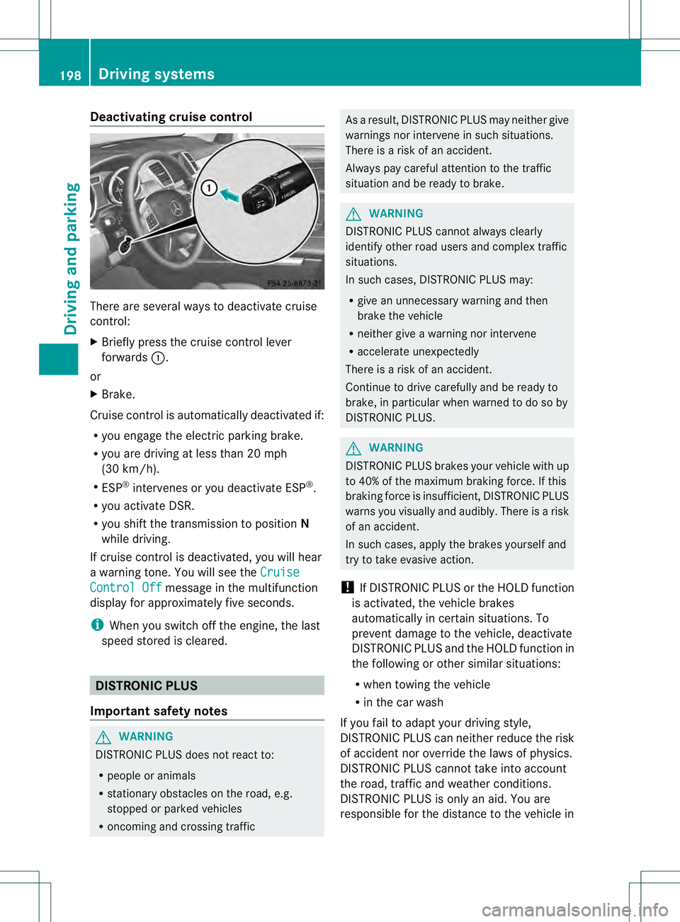 MERCEDES-BENZ GL 2013 Owners Manual Deactivating cruise control
There are several ways to deactivate cruise
control:
X
Briefly press the cruise control lever
forwards 0002.
or
X Brake.
Cruise control is automatically deactivated if:
R y MERCEDES-BENZ GL 2013 Owners Manual Deactivating cruise control
There are several ways to deactivate cruise
control:
X
Briefly press the cruise control lever
forwards 0002.
or
X Brake.
Cruise control is automatically deactivated if:
R y