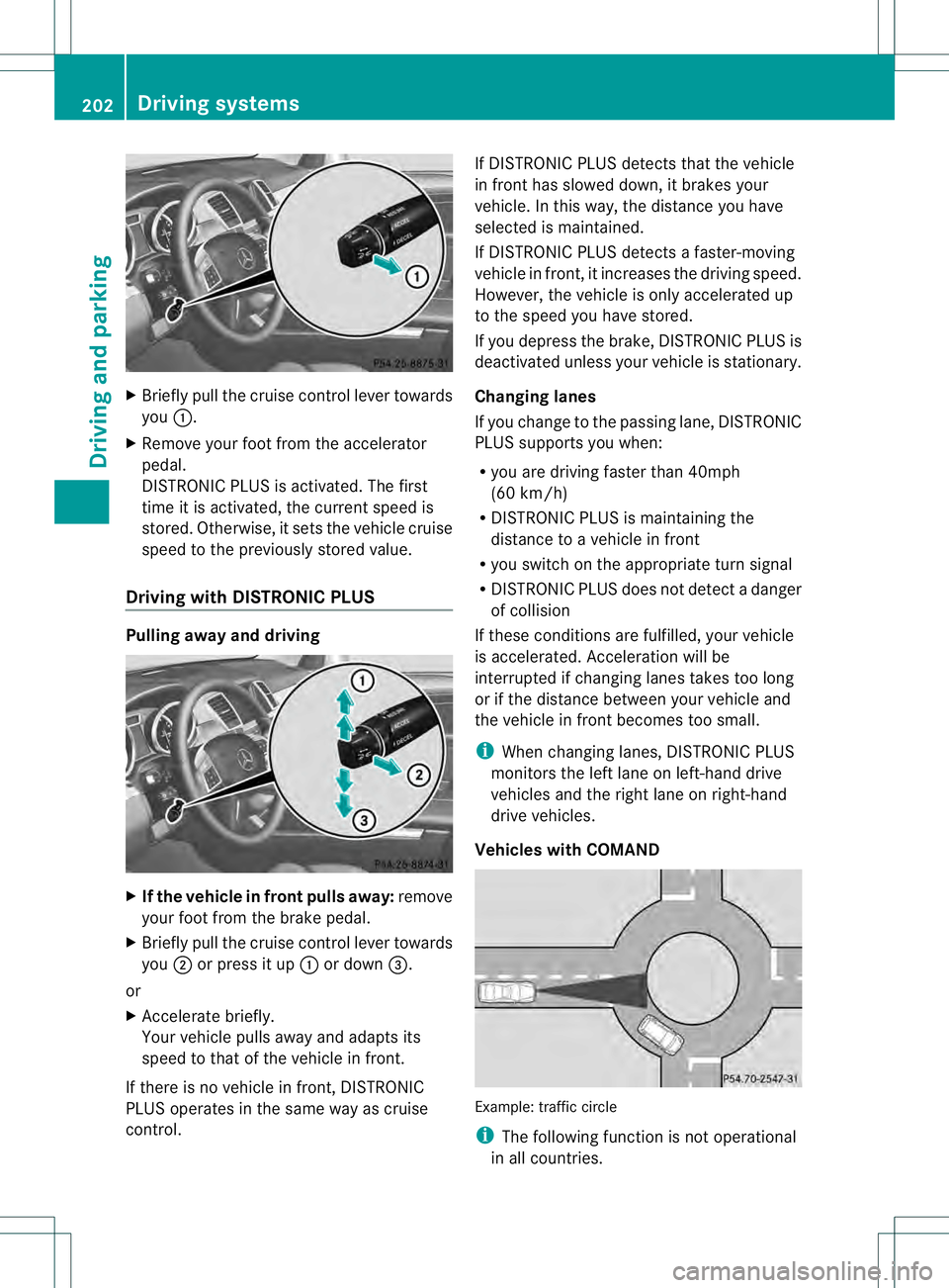 MERCEDES-BENZ GL 2013 Owners Manual X
Briefly pull the cruise control lever towards
you 0002.
X Remove your foot from the accelerator
pedal.
DISTRONIC PLUS is activated. The first
time it is activated, the current speed is
stored. Other MERCEDES-BENZ GL 2013 Owners Manual X
Briefly pull the cruise control lever towards
you 0002.
X Remove your foot from the accelerator
pedal.
DISTRONIC PLUS is activated. The first
time it is activated, the current speed is
stored. Other