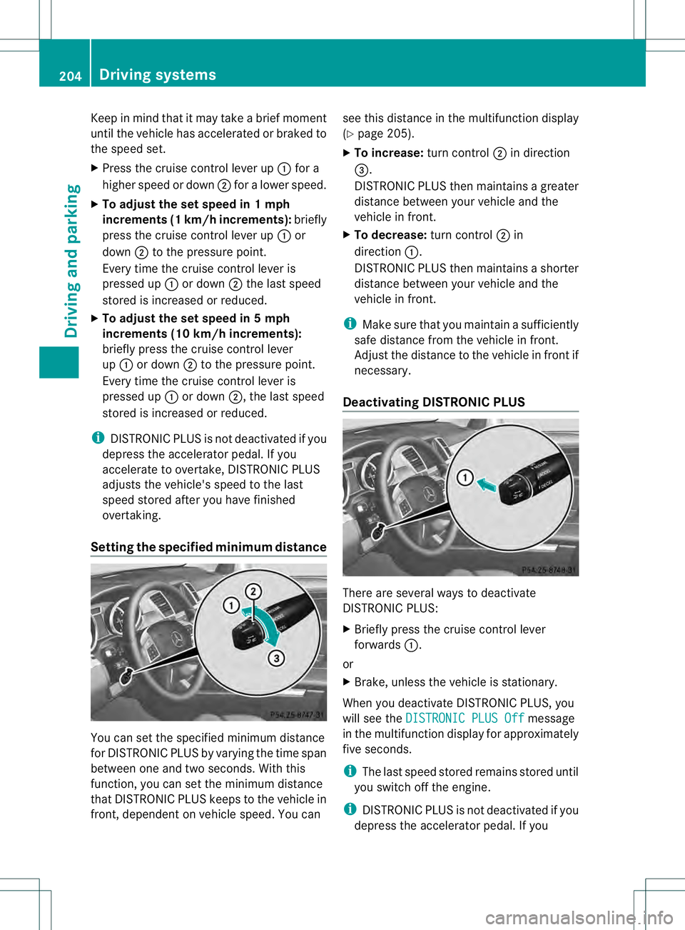 MERCEDES-BENZ GL 2013 Owners Manual Keep in mind that it may take a brief moment
until the vehicle has accelerated or braked to
the speed set.
X Press the cruise control lever up 0002for a
highe rspeed or down 0003for a lower speed.
X T MERCEDES-BENZ GL 2013 Owners Manual Keep in mind that it may take a brief moment
until the vehicle has accelerated or braked to
the speed set.
X Press the cruise control lever up 0002for a
highe rspeed or down 0003for a lower speed.
X T