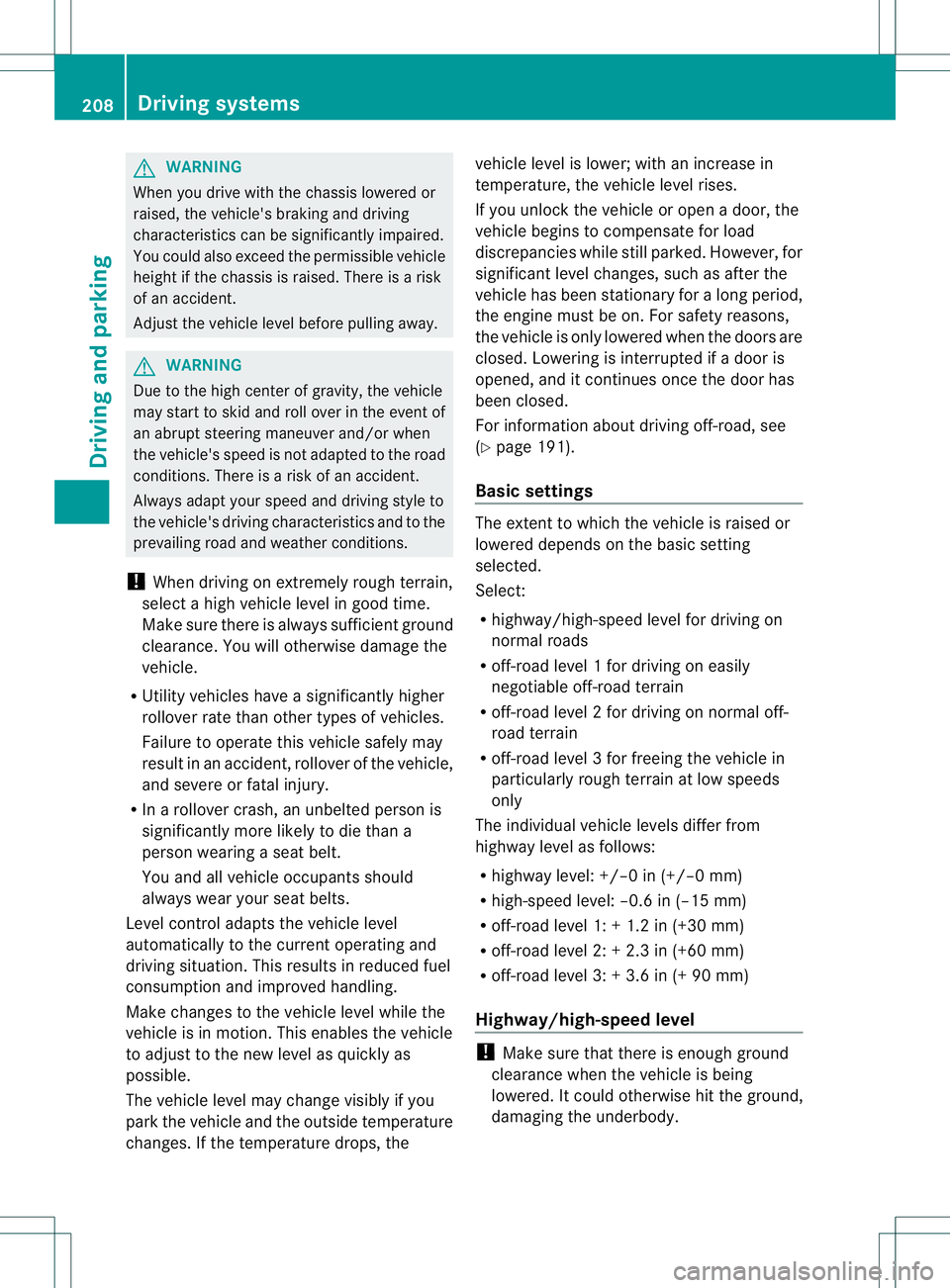 MERCEDES-BENZ GL 2013 Owners Manual G
WARNING
When you drive with the chassis lowered or
raised, the vehicle's braking and driving
characteristics can be significantly impaired.
You could also exceed the permissible vehicle
height i MERCEDES-BENZ GL 2013 Owners Manual G
WARNING
When you drive with the chassis lowered or
raised, the vehicle's braking and driving
characteristics can be significantly impaired.
You could also exceed the permissible vehicle
height i