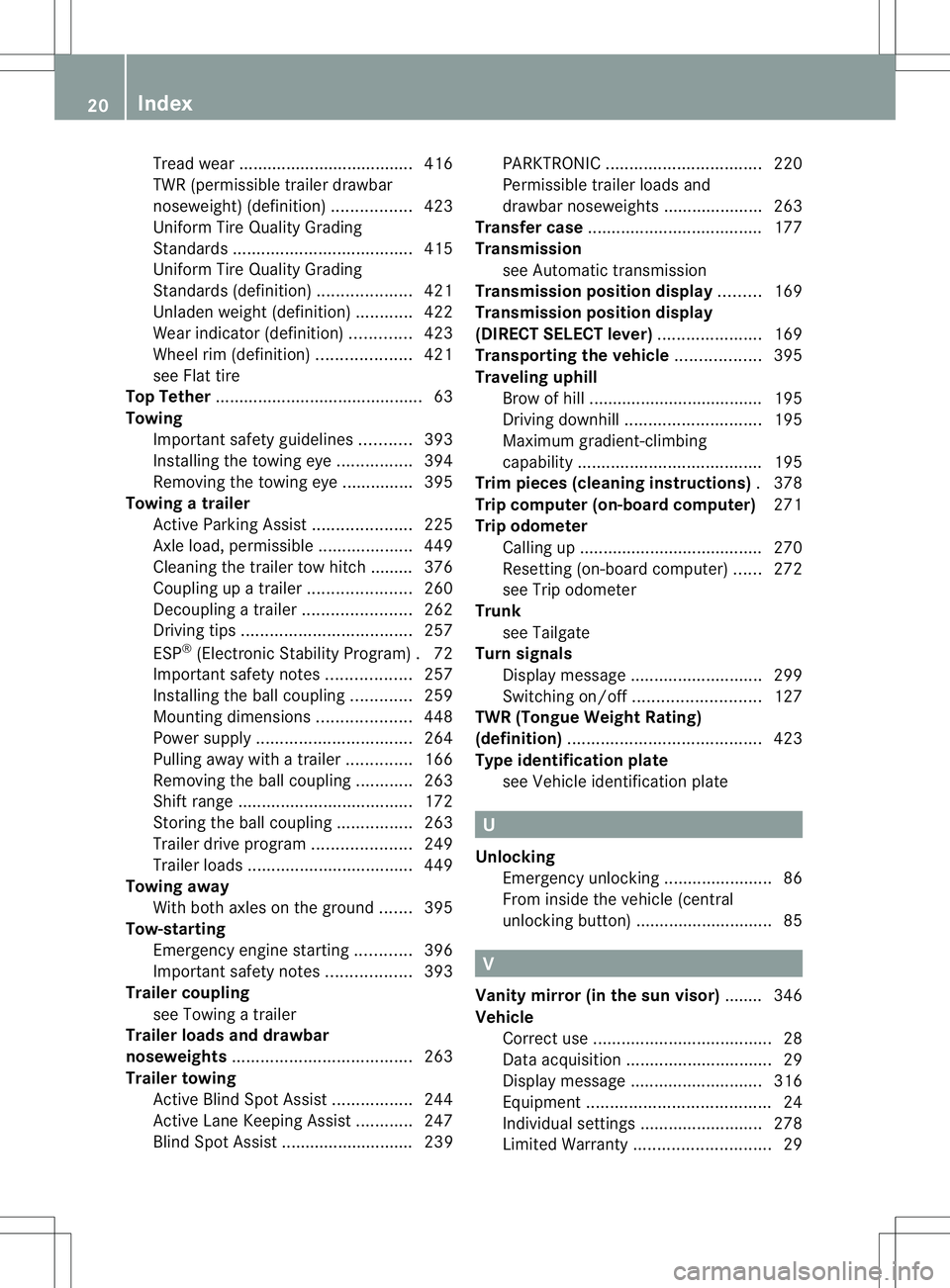 MERCEDES-BENZ GL 2013 Owners Manual Tread wear
..................................... 416
TWR (permissible trailer drawbar
noseweight) (definition) .................423
Uniform Tire Quality Grading
Standard s............................. MERCEDES-BENZ GL 2013 Owners Manual Tread wear
..................................... 416
TWR (permissible trailer drawbar
noseweight) (definition) .................423
Uniform Tire Quality Grading
Standard s.............................