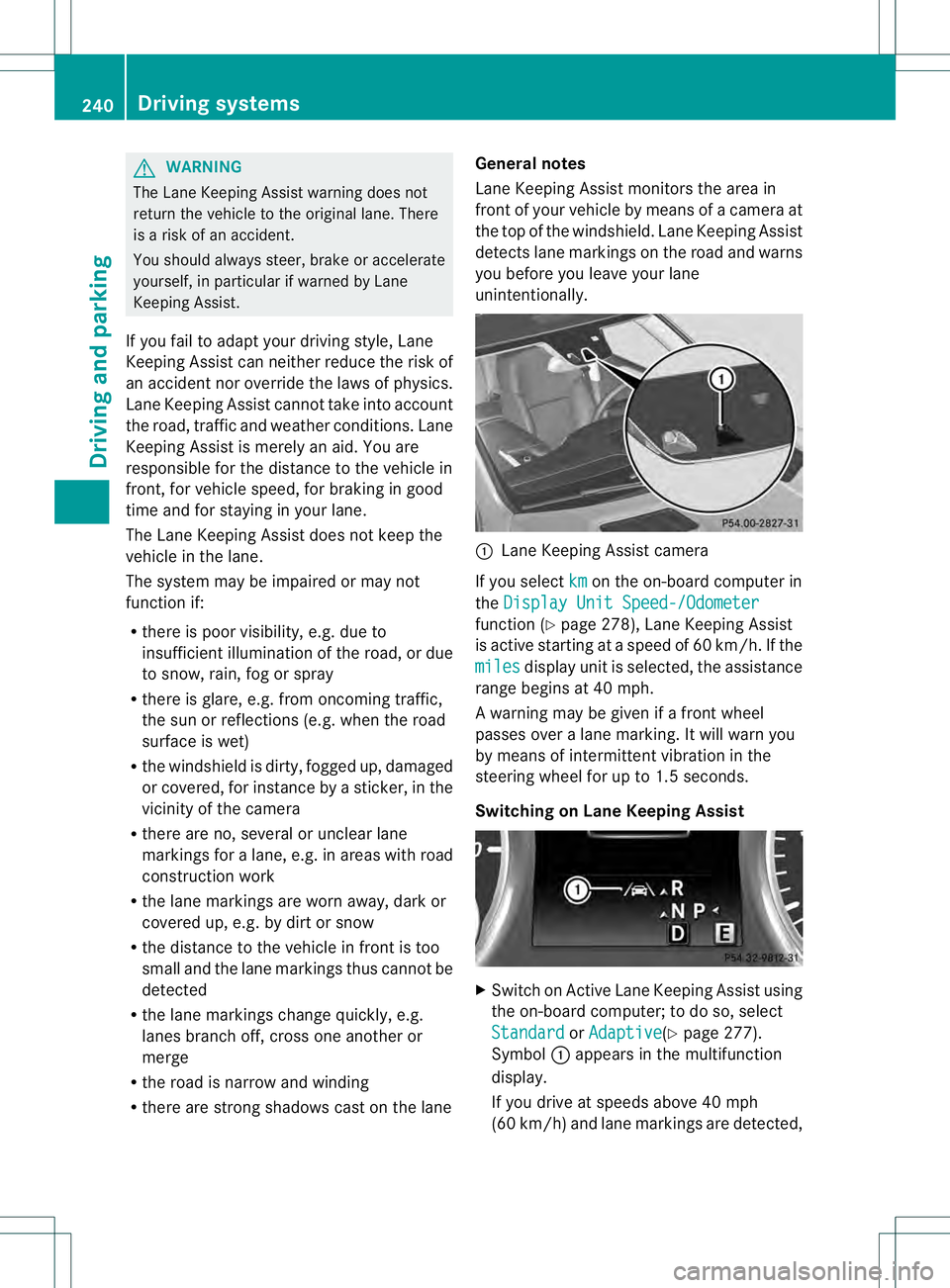 MERCEDES-BENZ GL 2013 Owners Manual G
WARNING
The Lane Keeping Assist warning does not
return the vehicle to the original lane. There
is a risk of an accident.
You should always steer, brake or accelerate
yourself, in particular if warn MERCEDES-BENZ GL 2013 Owners Manual G
WARNING
The Lane Keeping Assist warning does not
return the vehicle to the original lane. There
is a risk of an accident.
You should always steer, brake or accelerate
yourself, in particular if warn