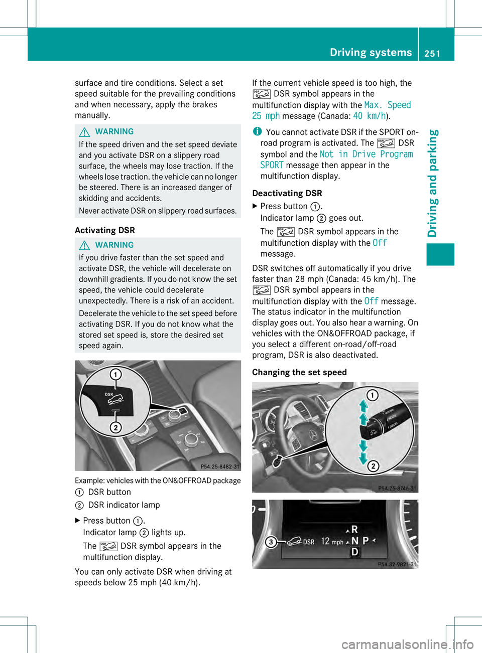 MERCEDES-BENZ GL 2013 Owners Manual surface and tire conditions. Select a set
speed suitable for the prevailing conditions
and when necessary, apply the brakes
manually. G
WARNING
If the speed driven and the set speed deviate
and you ac MERCEDES-BENZ GL 2013 Owners Manual surface and tire conditions. Select a set
speed suitable for the prevailing conditions
and when necessary, apply the brakes
manually. G
WARNING
If the speed driven and the set speed deviate
and you ac
