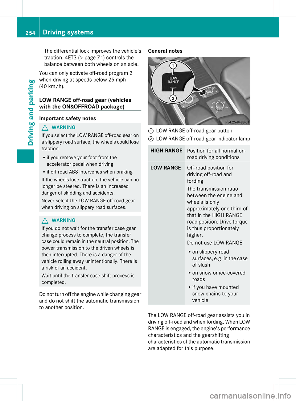 MERCEDES-BENZ GL 2013 Owners Manual The differential lock improves the vehicle’s
traction. 4ETS (Y
page 71) controls the
balance between both wheels on an axle.
You can only activate off-road program 2
when driving at speeds below 25 MERCEDES-BENZ GL 2013 Owners Manual The differential lock improves the vehicle’s
traction. 4ETS (Y
page 71) controls the
balance between both wheels on an axle.
You can only activate off-road program 2
when driving at speeds below 25