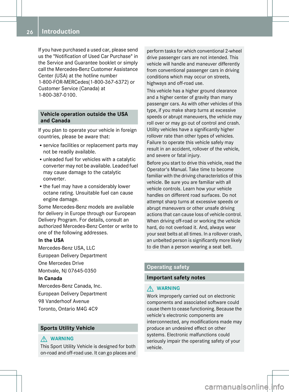 MERCEDES-BENZ GL 2013 Owners Manual If you have purchased a used car, please send
us the "Notification of Used Car Purchase" in
the Service and Guarantee booklet or simply
call the Mercedes-Benz Customer Assistance
Center (USA) MERCEDES-BENZ GL 2013 Owners Manual If you have purchased a used car, please send
us the "Notification of Used Car Purchase" in
the Service and Guarantee booklet or simply
call the Mercedes-Benz Customer Assistance
Center (USA)