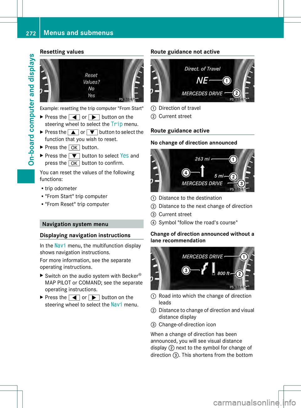 MERCEDES-BENZ GL 2013 Owners Manual Resetting values
Example: resetting the trip computer "From Start"
X
Press the 0002or0005 button on the
steering wheel to select the Trip menu.
X Press the 0003or0004 button to select the
func MERCEDES-BENZ GL 2013 Owners Manual Resetting values
Example: resetting the trip computer "From Start"
X
Press the 0002or0005 button on the
steering wheel to select the Trip menu.
X Press the 0003or0004 button to select the
func