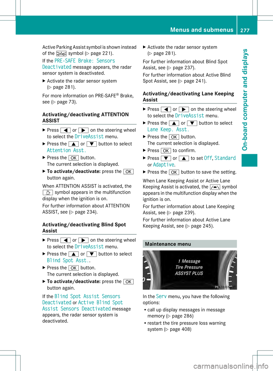 MERCEDES-BENZ GL 2013 Owners Manual Active Parking Assist symbol is shown instead
of the 0003symbol (Y page 221).
If the PRE-SAFE Brake: Sensors Deactivated message appears, the radar
sensor system is deactivated.
X Activate the rada rs MERCEDES-BENZ GL 2013 Owners Manual Active Parking Assist symbol is shown instead
of the 0003symbol (Y page 221).
If the PRE-SAFE Brake: Sensors Deactivated message appears, the radar
sensor system is deactivated.
X Activate the rada rs