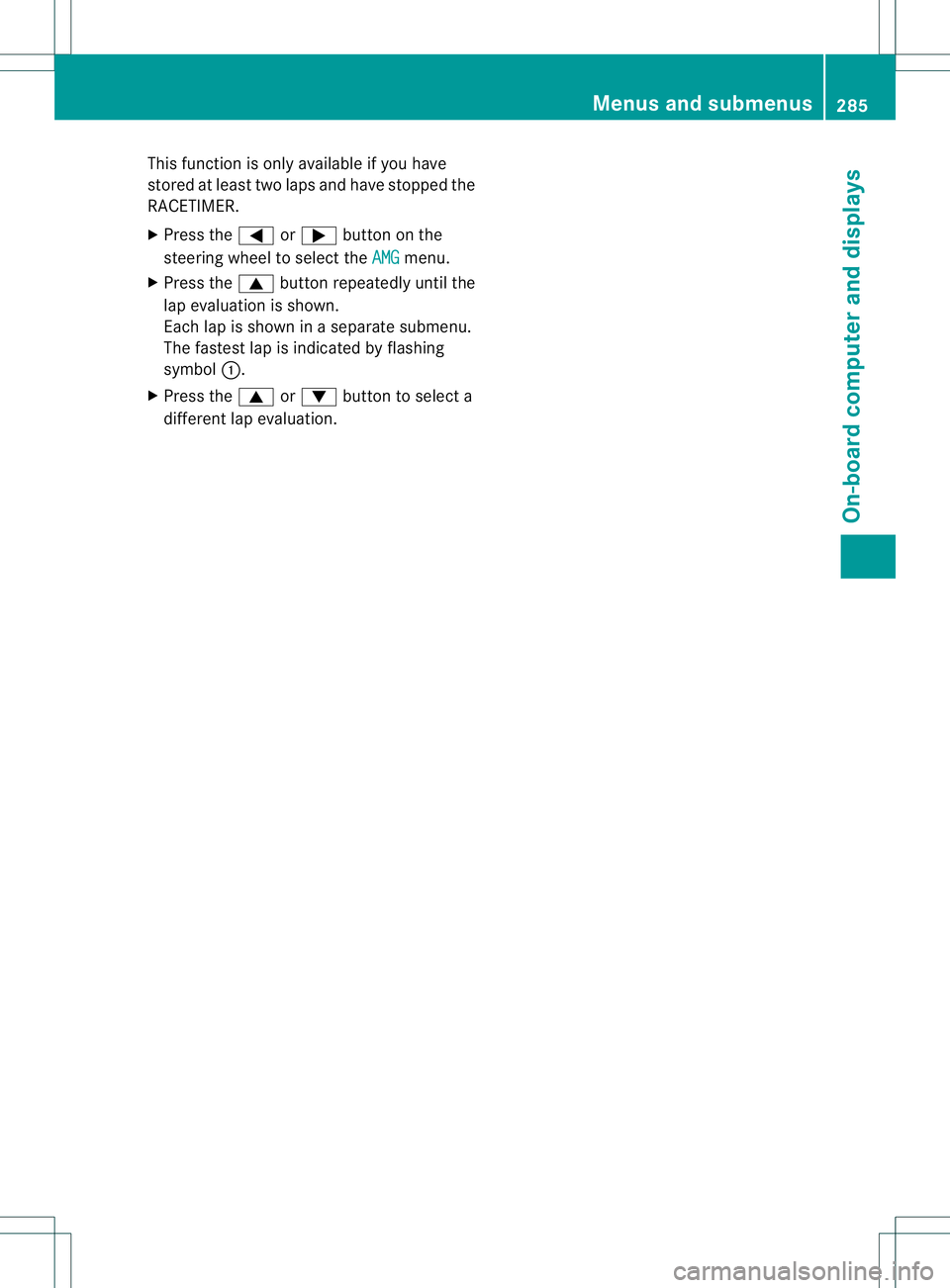 MERCEDES-BENZ GL 2013  Owners Manual This function is only available if you have
stored at least two laps and have stopped the
RACETIMER.
X Press the 0002or0005 button on the
steering wheel to select the AMG menu.
X Press the 0003button 