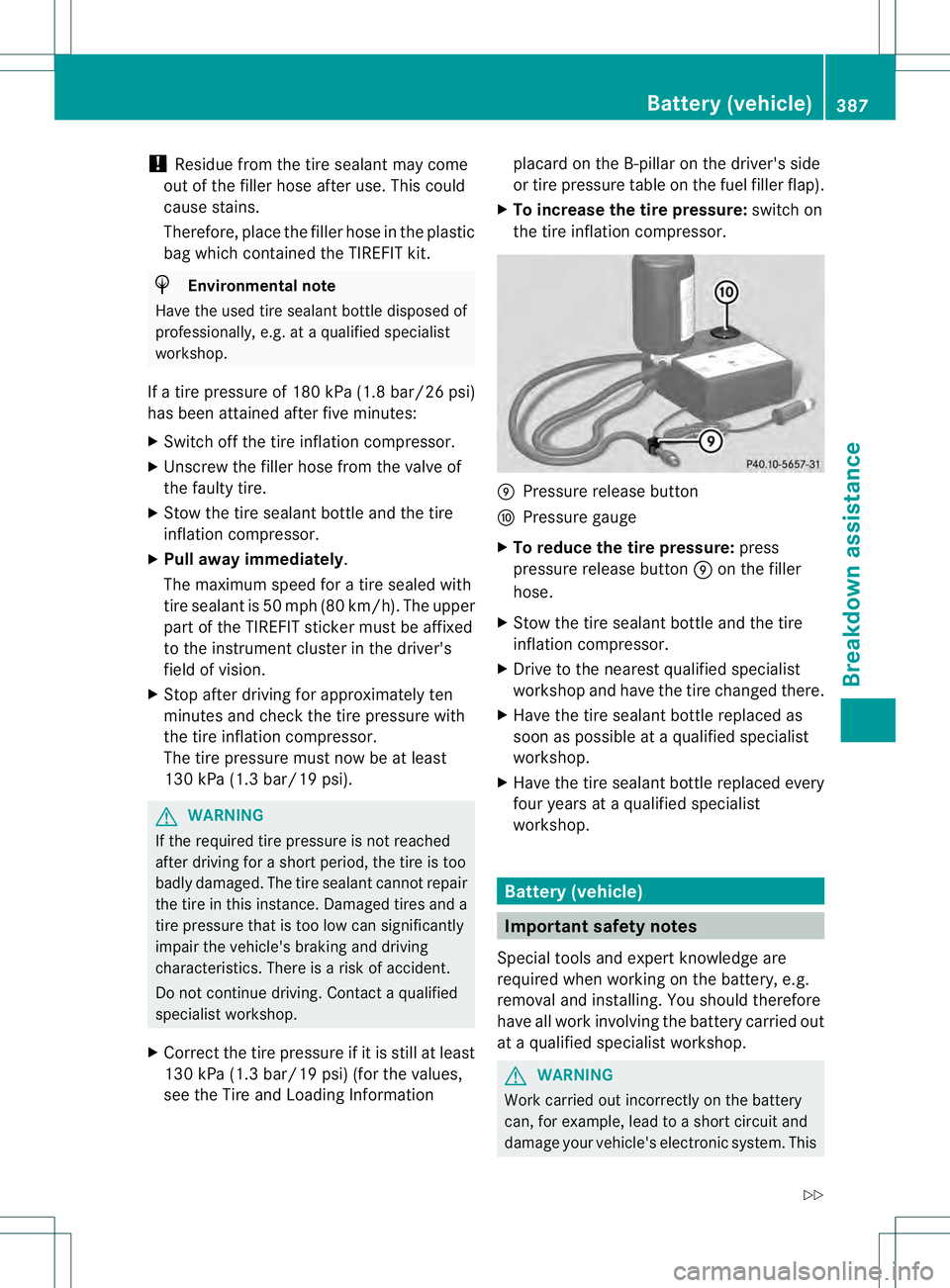 MERCEDES-BENZ GL 2013 Owners Manual !
Residue from the tire sealant may come
out of the filler hose after use. This could
cause stains.
Therefore, place the filler hose in the plastic
bag which contained the TIREFIT kit. H
Environmental MERCEDES-BENZ GL 2013 Owners Manual !
Residue from the tire sealant may come
out of the filler hose after use. This could
cause stains.
Therefore, place the filler hose in the plastic
bag which contained the TIREFIT kit. H
Environmental