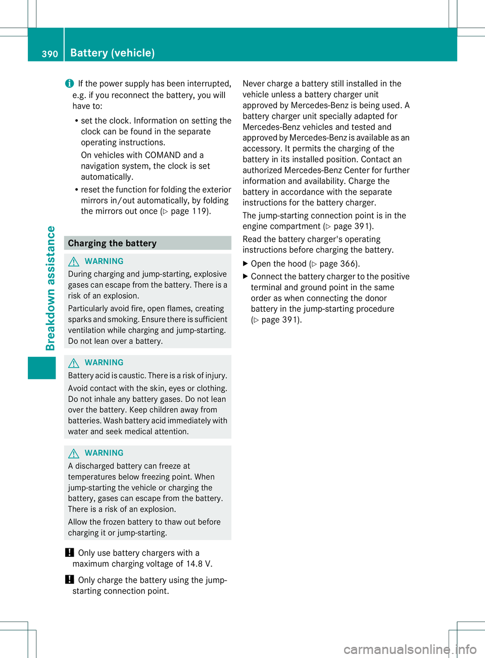 MERCEDES-BENZ GL 2013 Owners Manual i
If the powers upply has been interrupted,
e.g. if you reconnect the battery, you will
have to:
R set the clock. Information on setting the
clock can be found in the separate
operating instructions.
MERCEDES-BENZ GL 2013 Owners Manual i
If the powers upply has been interrupted,
e.g. if you reconnect the battery, you will
have to:
R set the clock. Information on setting the
clock can be found in the separate
operating instructions.