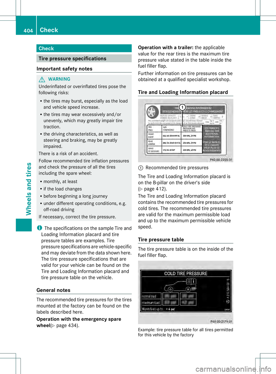 MERCEDES-BENZ GL 2013 Owners Manual Check
Tire pressure specifications
Important safety notes G
WARNING
Underinflated or overinflated tires pose the
following risks:
R the tires may burst, especially as the load
and vehicle speed increa MERCEDES-BENZ GL 2013 Owners Manual Check
Tire pressure specifications
Important safety notes G
WARNING
Underinflated or overinflated tires pose the
following risks:
R the tires may burst, especially as the load
and vehicle speed increa