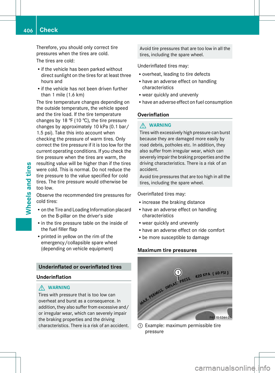 MERCEDES-BENZ GL 2013 Owners Manual Therefore, you should only correc
ttire
pressures when the tires are cold.
The tires are cold:
R if the vehicle has been parked without
direc tsunlight on the tires for at least three
hours and
R if t MERCEDES-BENZ GL 2013 Owners Manual Therefore, you should only correc
ttire
pressures when the tires are cold.
The tires are cold:
R if the vehicle has been parked without
direc tsunlight on the tires for at least three
hours and
R if t
