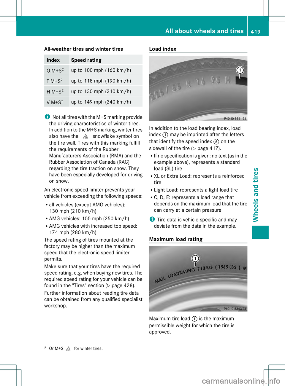 MERCEDES-BENZ GL 2013  Owners Manual All-weather tires and winter tires
Index Speed rating
Q M+S
2 up to 100 mph (160 km/h)
T M+S
2 up to 118 mph (190 km/h)
H M+S
2 up to 130 mph (210 km/h)
V M+S
2 up to 149 mph (240 km/h)
i
Not all tire