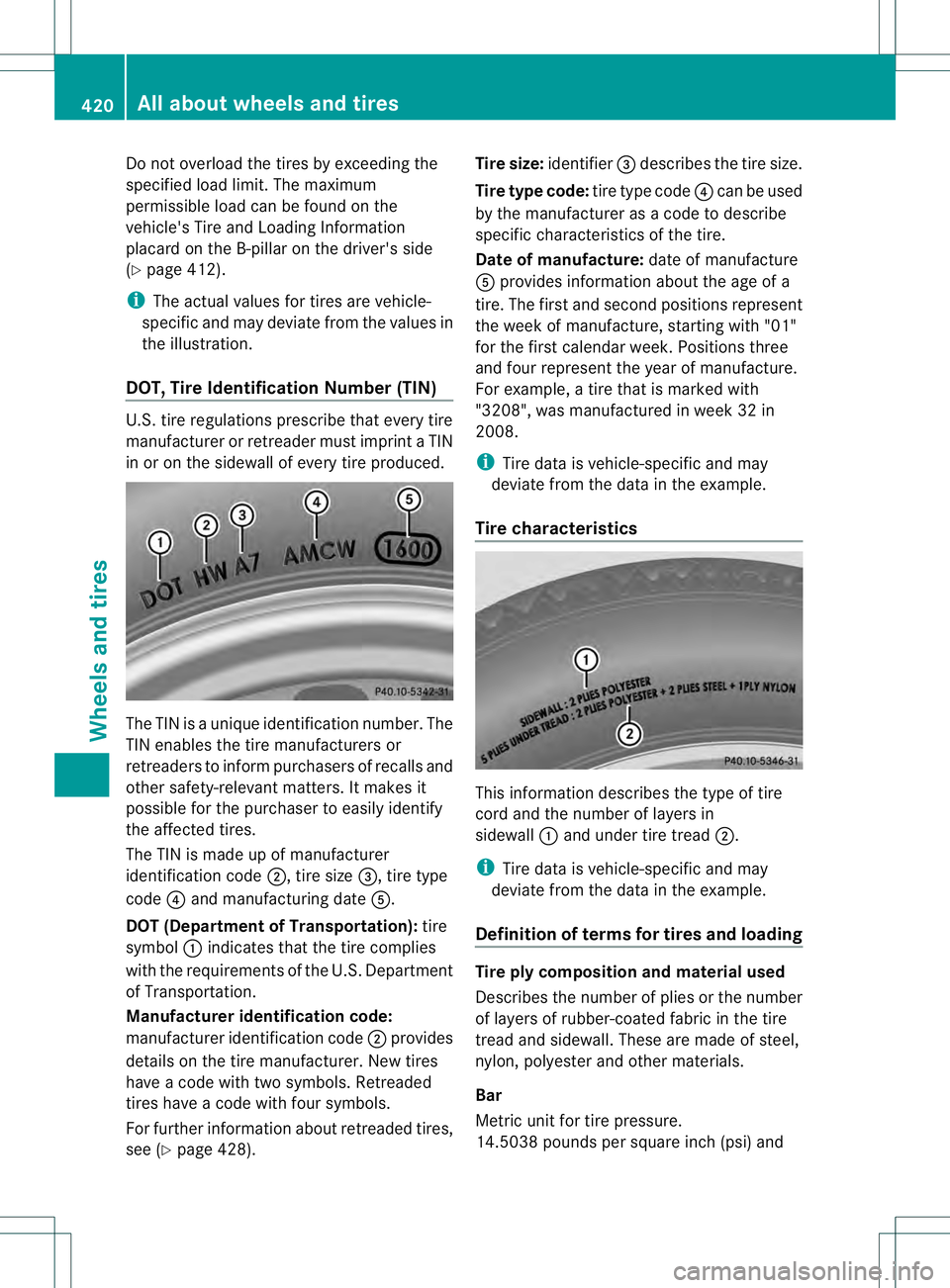 MERCEDES-BENZ GL 2013  Owners Manual Do not overload the tires by exceeding the
specified load limit. The maximum
permissible load can be found on the
vehicle's Tire and Loading Information
placard on the B-pillar on the driver's