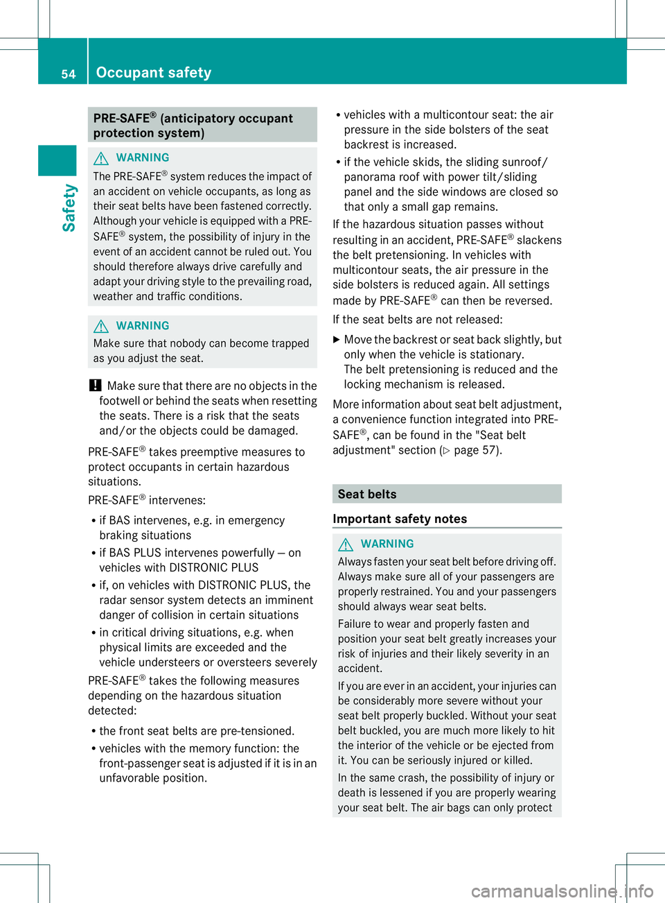 MERCEDES-BENZ GL 2013 Owners Manual PRE-SAFE
®
(anticipatory occupant
protection system) G
WARNING
The PRE-SAFE ®
system reduces the impact of
an accident on vehicle occupants, as long as
their seat belts have been fastened correctly. MERCEDES-BENZ GL 2013 Owners Manual PRE-SAFE
®
(anticipatory occupant
protection system) G
WARNING
The PRE-SAFE ®
system reduces the impact of
an accident on vehicle occupants, as long as
their seat belts have been fastened correctly.