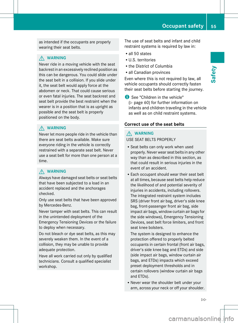 MERCEDES-BENZ GL 2013 Owners Manual as intended if the occupants are properly
wearing their seat belts.
G
WARNING
Never ride in a moving vehicle with the seat
backres tinanexcessively reclined position as
this can be dangerous. You coul MERCEDES-BENZ GL 2013 Owners Manual as intended if the occupants are properly
wearing their seat belts.
G
WARNING
Never ride in a moving vehicle with the seat
backres tinanexcessively reclined position as
this can be dangerous. You coul