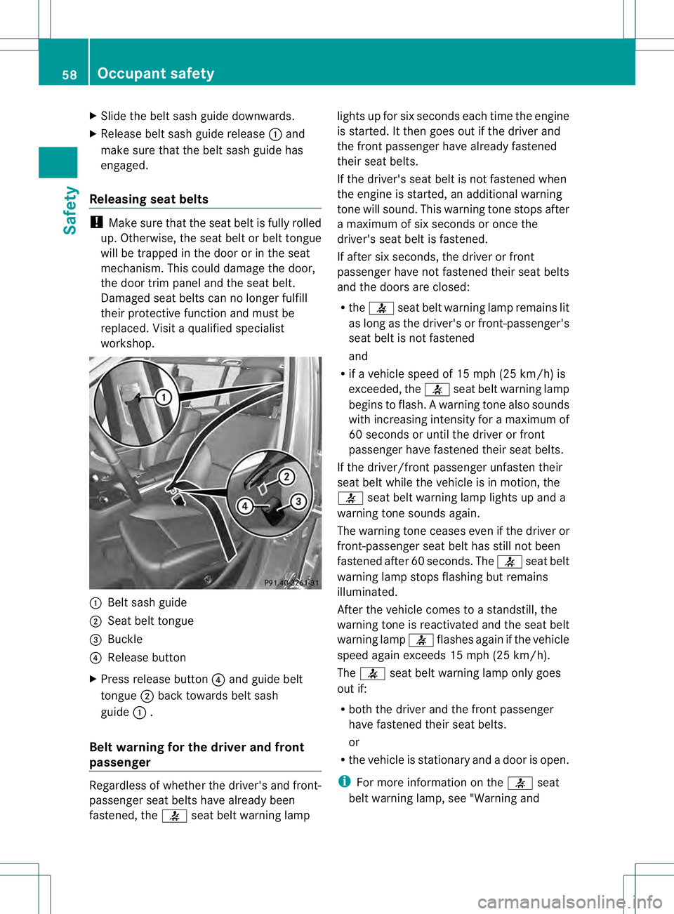 MERCEDES-BENZ GL 2013 Owners Manual X
Slide the belt sash guide downwards.
X Release belt sash guide release 0002and
make sure tha tthe belt sash guide has
engaged.
Releasing seat belts !
Make sure that the seat belt is fully rolled
up. MERCEDES-BENZ GL 2013 Owners Manual X
Slide the belt sash guide downwards.
X Release belt sash guide release 0002and
make sure tha tthe belt sash guide has
engaged.
Releasing seat belts !
Make sure that the seat belt is fully rolled
up.
