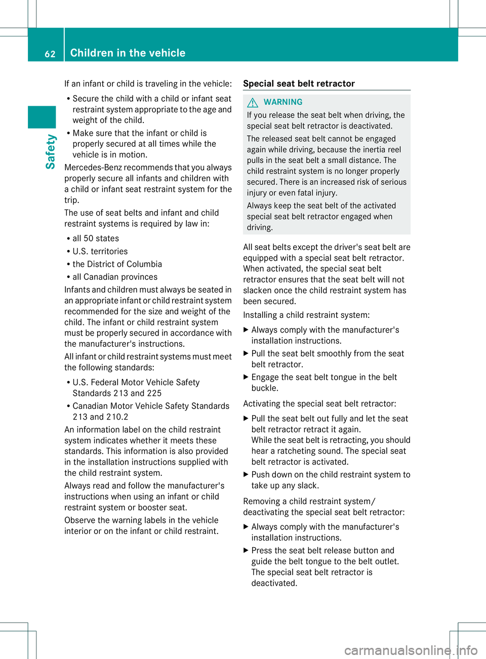 MERCEDES-BENZ GL 2013 Owners Manual If an infant or child is traveling in the vehicle:
R Secure the child with a child or infant seat
restraint system appropriate to the age and
weight of the child.
R Make sure that the infant or child MERCEDES-BENZ GL 2013 Owners Manual If an infant or child is traveling in the vehicle:
R Secure the child with a child or infant seat
restraint system appropriate to the age and
weight of the child.
R Make sure that the infant or child