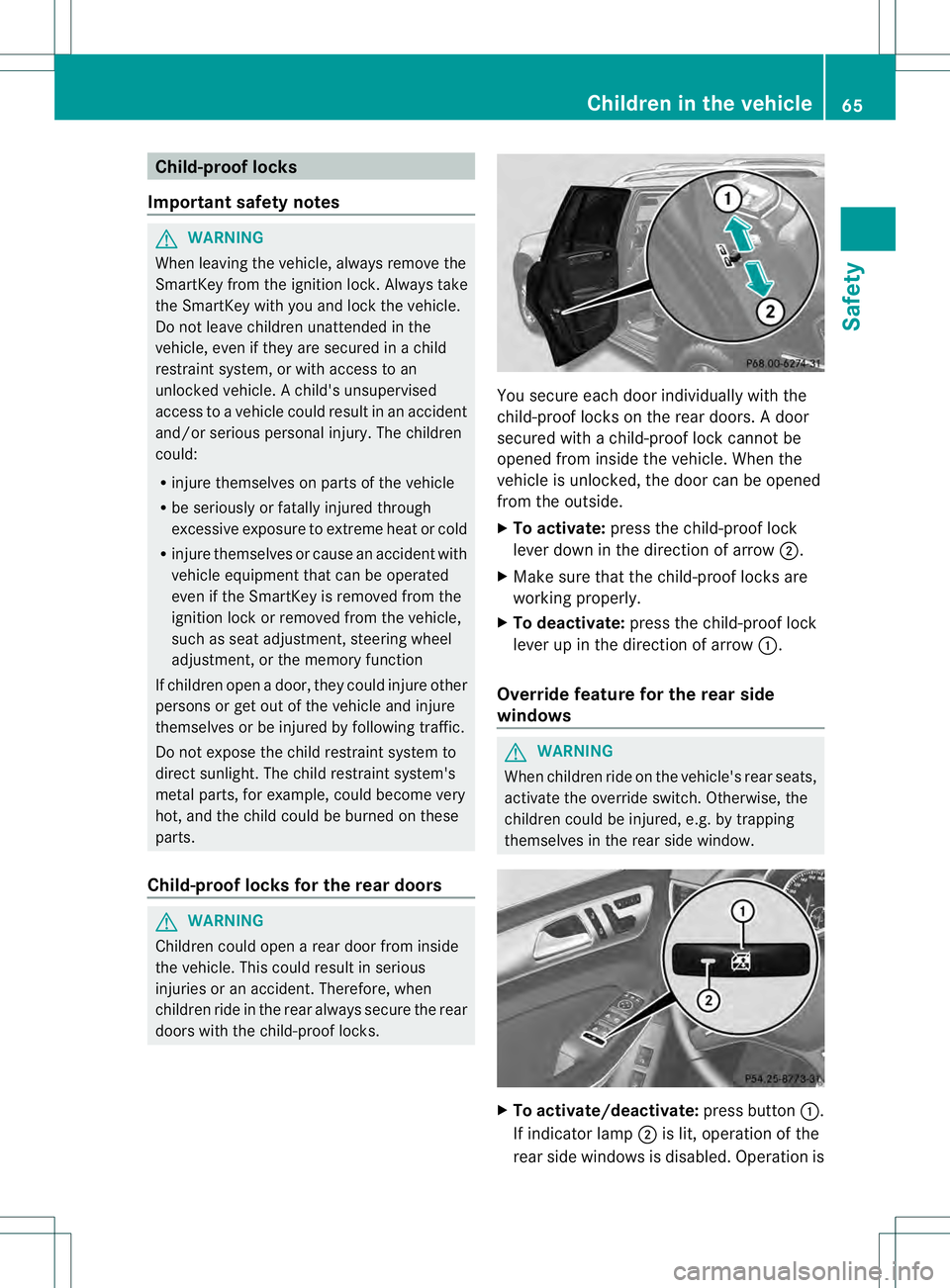 MERCEDES-BENZ GL 2013 Owners Manual Child-proof locks
Important safety notes G
WARNING
When leaving the vehicle, always remove the
SmartKey from the ignition lock. Always take
the SmartKey with you and loc kthe vehicle.
Do not leave chi MERCEDES-BENZ GL 2013 Owners Manual Child-proof locks
Important safety notes G
WARNING
When leaving the vehicle, always remove the
SmartKey from the ignition lock. Always take
the SmartKey with you and loc kthe vehicle.
Do not leave chi