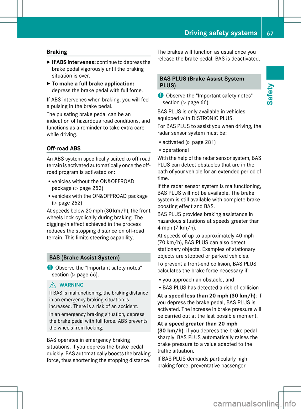 MERCEDES-BENZ GL 2013 Owners Manual Braking
X
If ABS intervenes: continue to depress the
brake pedal vigorously until the braking
situatio nis over.
X To make a full brake application:
depress the brake pedal with full force.
If ABS int MERCEDES-BENZ GL 2013 Owners Manual Braking
X
If ABS intervenes: continue to depress the
brake pedal vigorously until the braking
situatio nis over.
X To make a full brake application:
depress the brake pedal with full force.
If ABS int