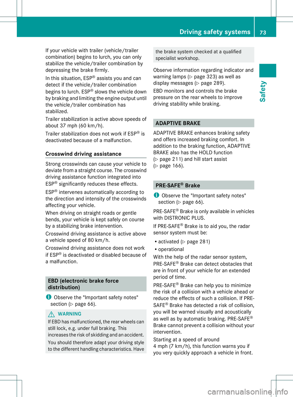 MERCEDES-BENZ GL 2013 Owners Manual If yourv
ehicle with trailer (vehicle/trailer
combination) begins to lurch, you can only
stabilize the vehicle/trailer combination by
depressing the brake firmly.
In this situation, ESP ®
assists you MERCEDES-BENZ GL 2013 Owners Manual If yourv
ehicle with trailer (vehicle/trailer
combination) begins to lurch, you can only
stabilize the vehicle/trailer combination by
depressing the brake firmly.
In this situation, ESP ®
assists you