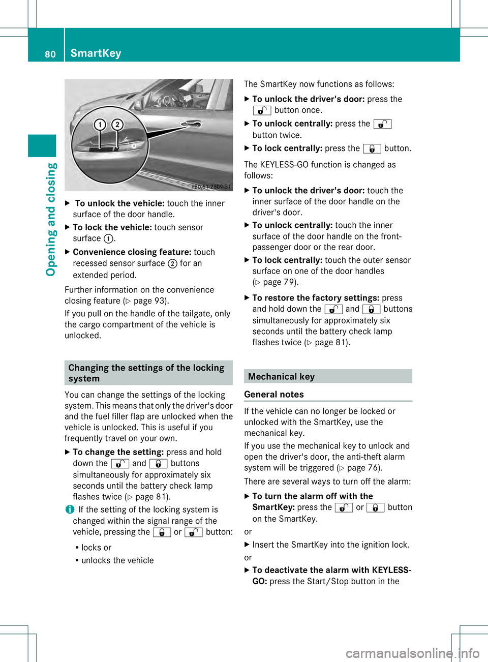 MERCEDES-BENZ GL 2013 Owners Manual X
To unloc kthe vehicle: touch the inner
surface of the door handle.
X To loc kthe vehicle: touch sensor
surface 0002.
X Convenience closing feature: touch
recessed sensor surface 0003for an
extended MERCEDES-BENZ GL 2013 Owners Manual X
To unloc kthe vehicle: touch the inner
surface of the door handle.
X To loc kthe vehicle: touch sensor
surface 0002.
X Convenience closing feature: touch
recessed sensor surface 0003for an
extended