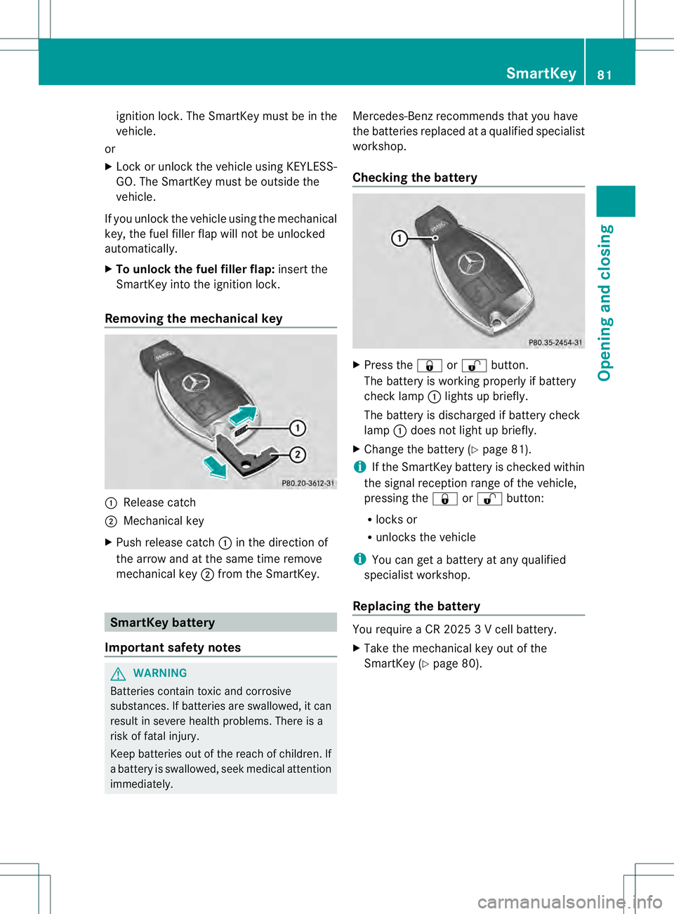 MERCEDES-BENZ GL 2013 Owners Manual ignition lock. The SmartKey must be in the
vehicle.
or
X Loc koru nlock the vehicle using KEYLESS-
GO .The SmartKey must be outside the
vehicle.
If you unlock the vehicle using the mechanical
key, the MERCEDES-BENZ GL 2013 Owners Manual ignition lock. The SmartKey must be in the
vehicle.
or
X Loc koru nlock the vehicle using KEYLESS-
GO .The SmartKey must be outside the
vehicle.
If you unlock the vehicle using the mechanical
key, the
