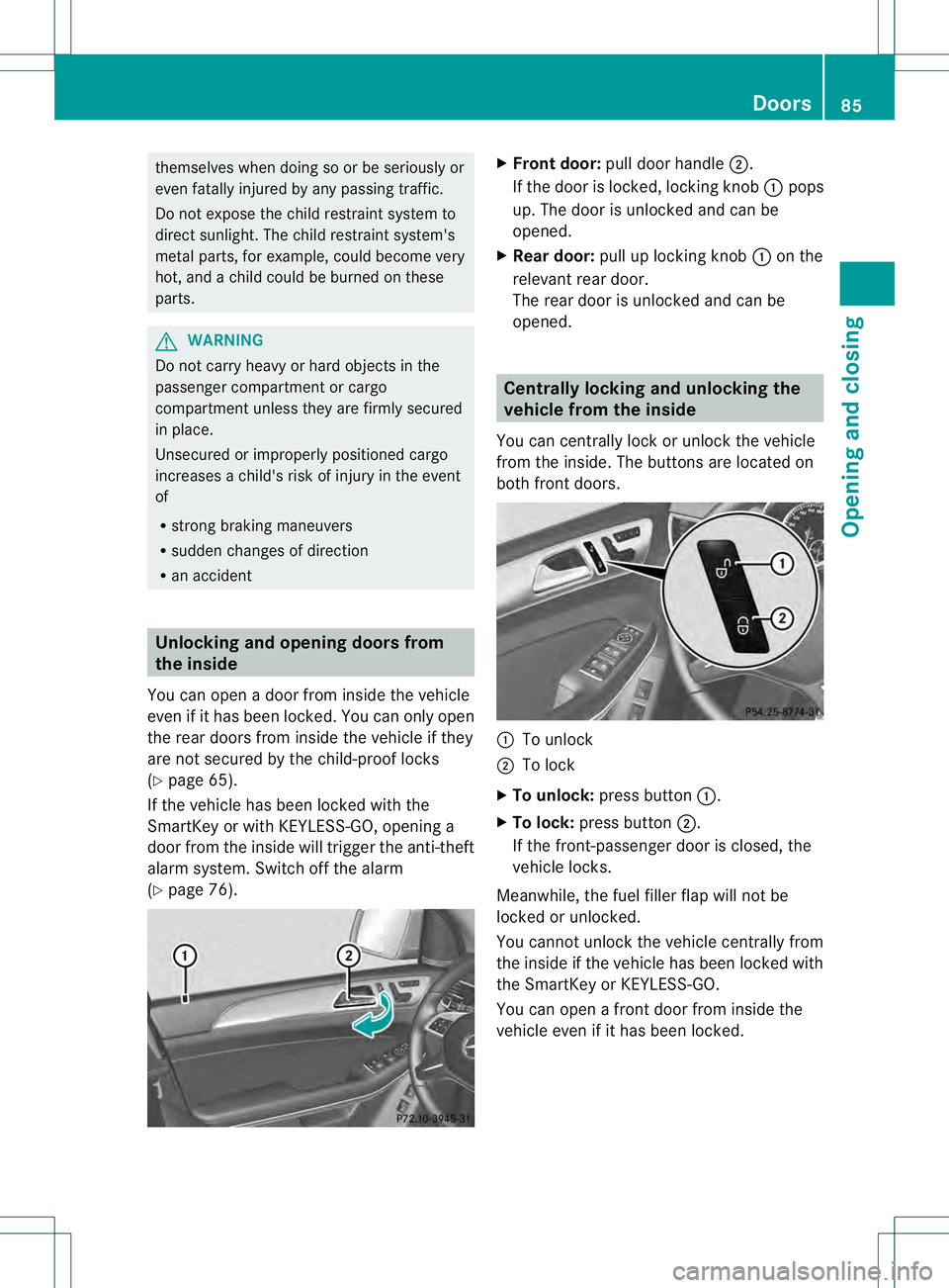 MERCEDES-BENZ GL 2013 Owners Manual themselves when doing so or be seriously or
eve nfatally injured by any passing traffic.
Do not expose the child restraint system to
direct sunlight .The child restraint system's
metal parts, for MERCEDES-BENZ GL 2013 Owners Manual themselves when doing so or be seriously or
eve nfatally injured by any passing traffic.
Do not expose the child restraint system to
direct sunlight .The child restraint system's
metal parts, for