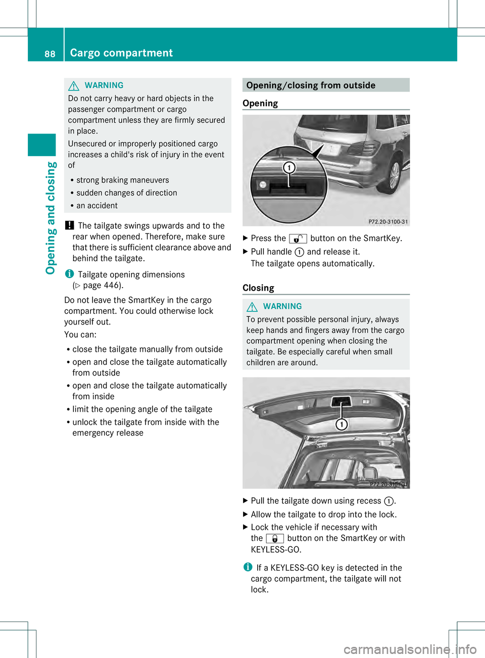 MERCEDES-BENZ GL 2013 Owners Manual G
WARNING
Do not carry heavy or hard objects in the
passenger compartment or cargo
compartment unless they are firmly secured
in place.
Unsecured or improperly positioned cargo
increases a child's MERCEDES-BENZ GL 2013 Owners Manual G
WARNING
Do not carry heavy or hard objects in the
passenger compartment or cargo
compartment unless they are firmly secured
in place.
Unsecured or improperly positioned cargo
increases a child's