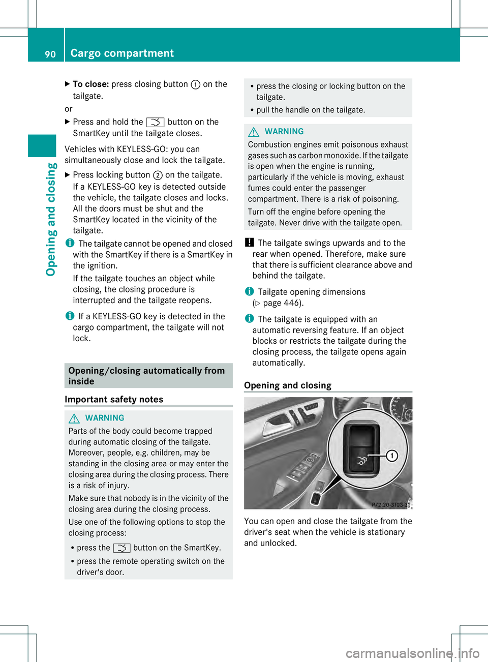 MERCEDES-BENZ GL 2013 Owners Manual X
To close: press closing button 0002on the
tailgate.
or
X Press and hold the 0004button on the
SmartKey until the tailgate closes.
Vehicles with KEYLESS-GO :you can
simultaneously close and lock the MERCEDES-BENZ GL 2013 Owners Manual X
To close: press closing button 0002on the
tailgate.
or
X Press and hold the 0004button on the
SmartKey until the tailgate closes.
Vehicles with KEYLESS-GO :you can
simultaneously close and lock the
