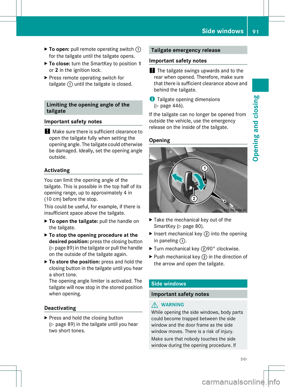 MERCEDES-BENZ GL 2013 Owners Manual X
To open: pull remote operating switch 0002
for the tailgate until the tailgate opens.
X To close: turn the SmartKey to position 1
or 2in the ignition lock.
X Press remote operating switch for
tailga MERCEDES-BENZ GL 2013 Owners Manual X
To open: pull remote operating switch 0002
for the tailgate until the tailgate opens.
X To close: turn the SmartKey to position 1
or 2in the ignition lock.
X Press remote operating switch for
tailga
