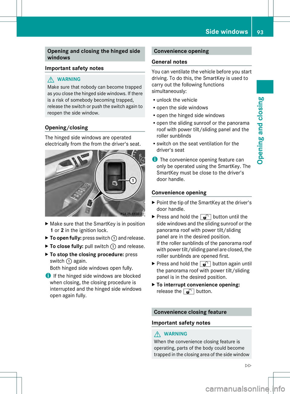 MERCEDES-BENZ GL 2013 Owners Manual Opening and closing the hinged side
windows
Important safety notes G
WARNING
Make sure that nobody can become trapped
as you close the hinged side windows. If there
is a risk of somebody becoming trap MERCEDES-BENZ GL 2013 Owners Manual Opening and closing the hinged side
windows
Important safety notes G
WARNING
Make sure that nobody can become trapped
as you close the hinged side windows. If there
is a risk of somebody becoming trap