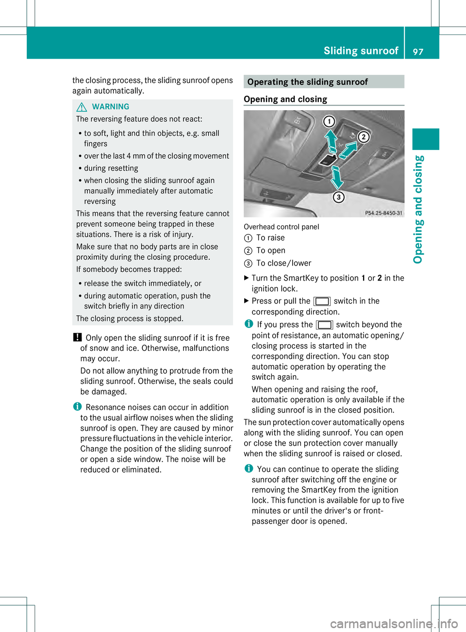 MERCEDES-BENZ GL 2013 Owners Manual the closing process, the sliding sunroo
fopens
again automatically. G
WARNING
The reversing feature does not react:
R to soft, light and thin objects, e.g. small
fingers
R over the last 4mmofthe closi MERCEDES-BENZ GL 2013 Owners Manual the closing process, the sliding sunroo
fopens
again automatically. G
WARNING
The reversing feature does not react:
R to soft, light and thin objects, e.g. small
fingers
R over the last 4mmofthe closi