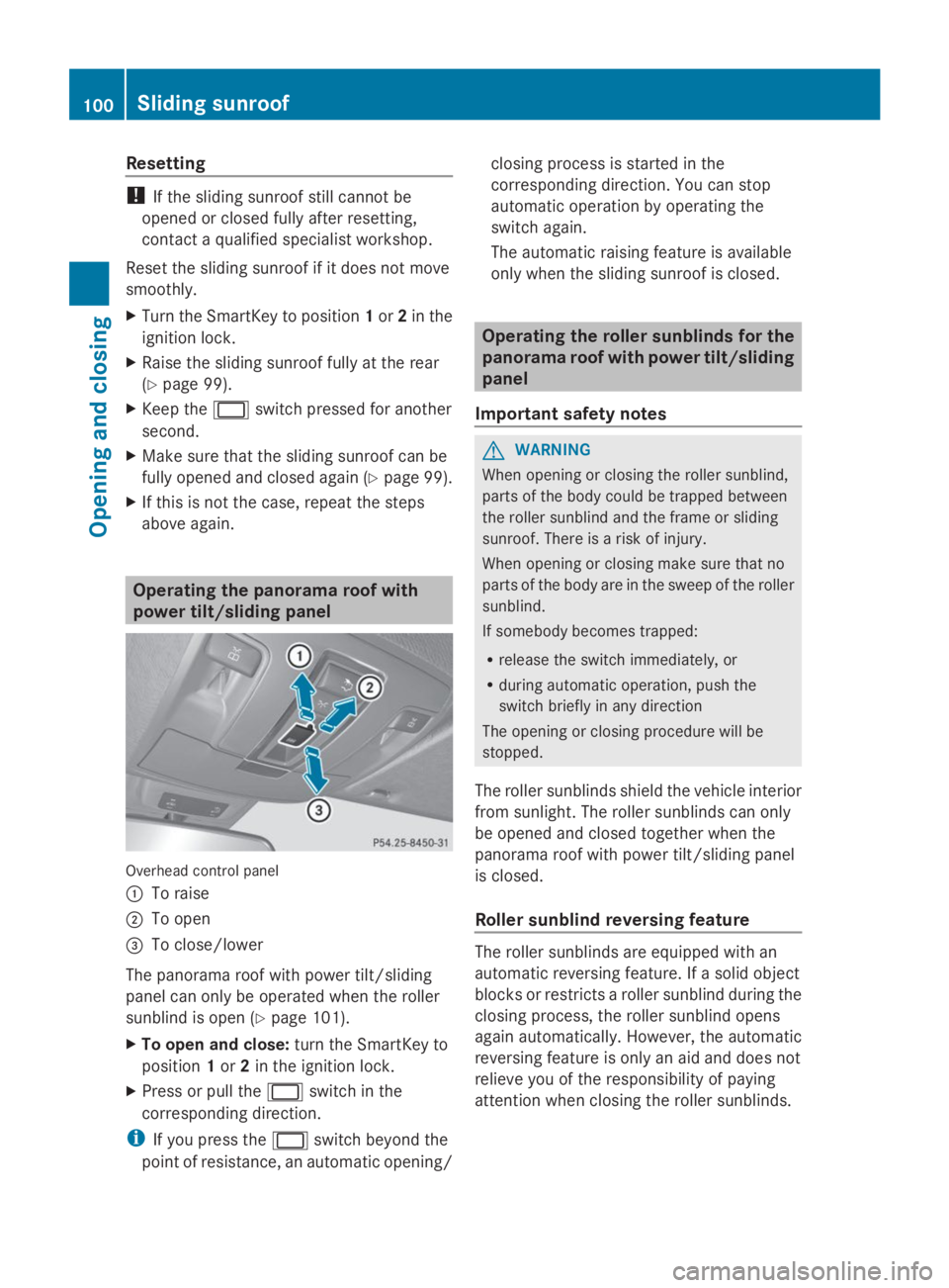 MERCEDES-BENZ GL 2014  Owners Manual Resetting
!If the sliding sunroof still cannot be
opened or closed fully after resetting,
contact a qualified specialist workshop.
Reset the sliding sunroof if it does not move
smoothly.
XTurn the Sma