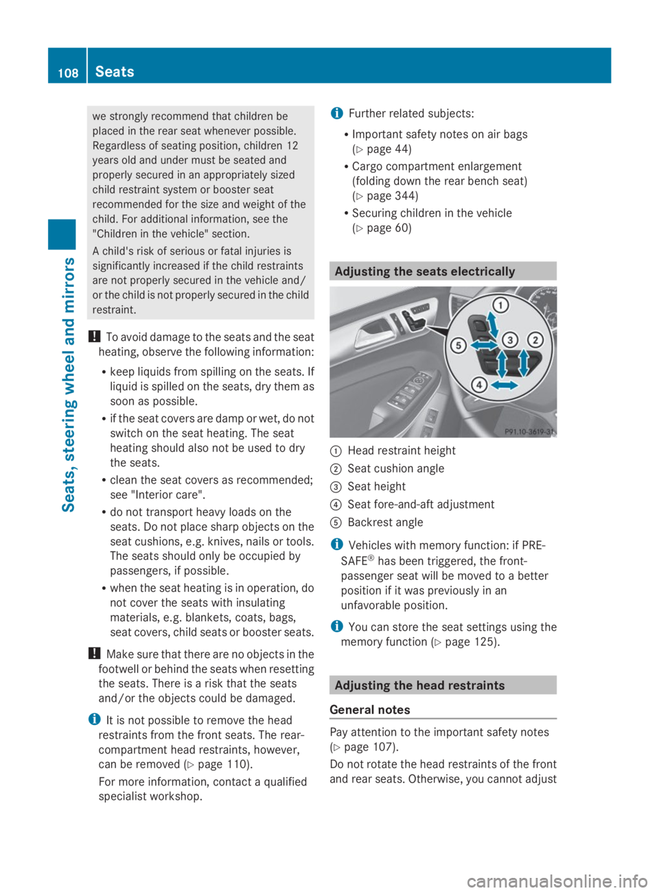 MERCEDES-BENZ GL 2014  Owners Manual we strongly recommend that children be
placed in the rear seat whenever possible.
Regardless of seating position, children 12
years old and under must be seated and
properly secured in an appropriatel