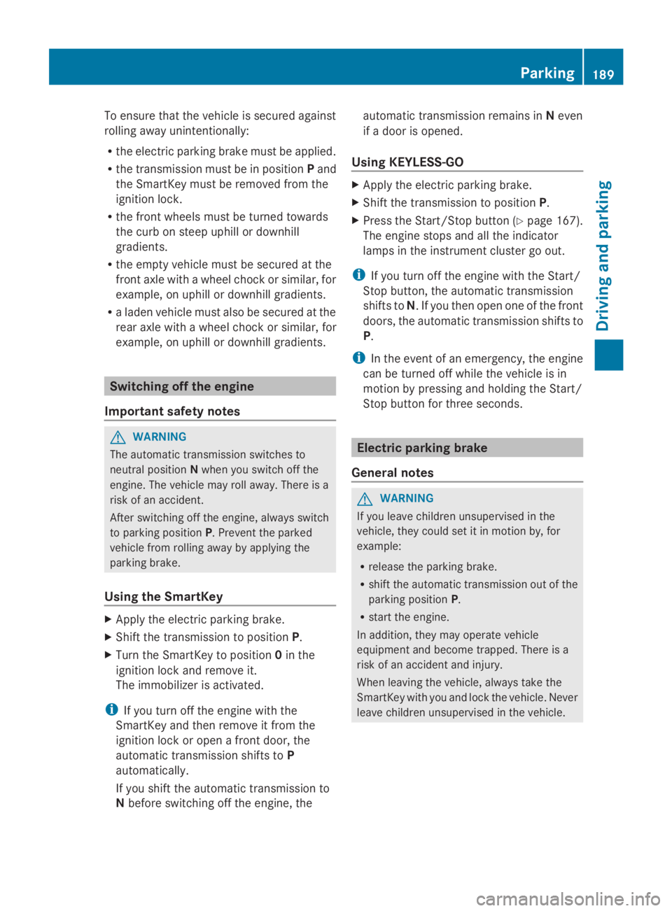 MERCEDES-BENZ GL 2014  Owners Manual To ensure that the vehicle is secured against
rolling away unintentionally:
Rthe electric parking brake must be applied.
Rthe transmission must be in positionPand
the SmartKey must be removed from the