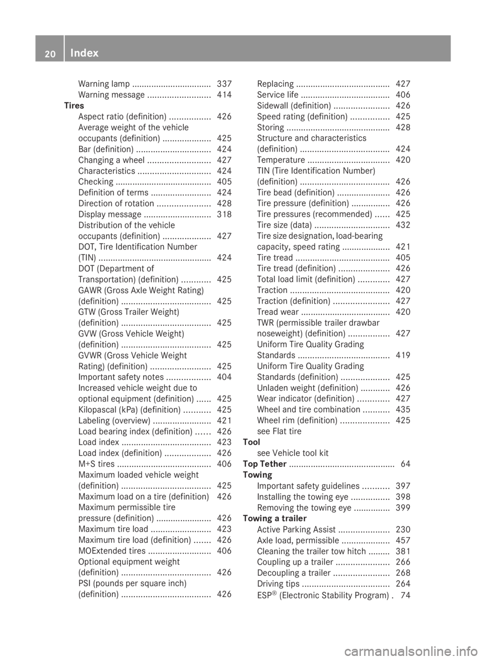 MERCEDES-BENZ GL 2014 Owners Manual Warning lamp ................................. 337
Warning message..........................414
Tires
Aspect ratio (definition).................426
Average weight of the vehicle
occupants (definition) MERCEDES-BENZ GL 2014 Owners Manual Warning lamp ................................. 337
Warning message..........................414
Tires
Aspect ratio (definition).................426
Average weight of the vehicle
occupants (definition)
