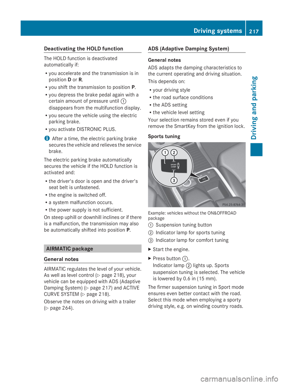 MERCEDES-BENZ GL 2014 Owners Manual Deactivating the HOLD function
The HOLD function is deactivated
automatically if:
Ryou accelerate and the transmission is in
positionDorR.
Ryou shift the transmission to positionP.
Ryou depress the br MERCEDES-BENZ GL 2014 Owners Manual Deactivating the HOLD function
The HOLD function is deactivated
automatically if:
Ryou accelerate and the transmission is in
positionDorR.
Ryou shift the transmission to positionP.
Ryou depress the br