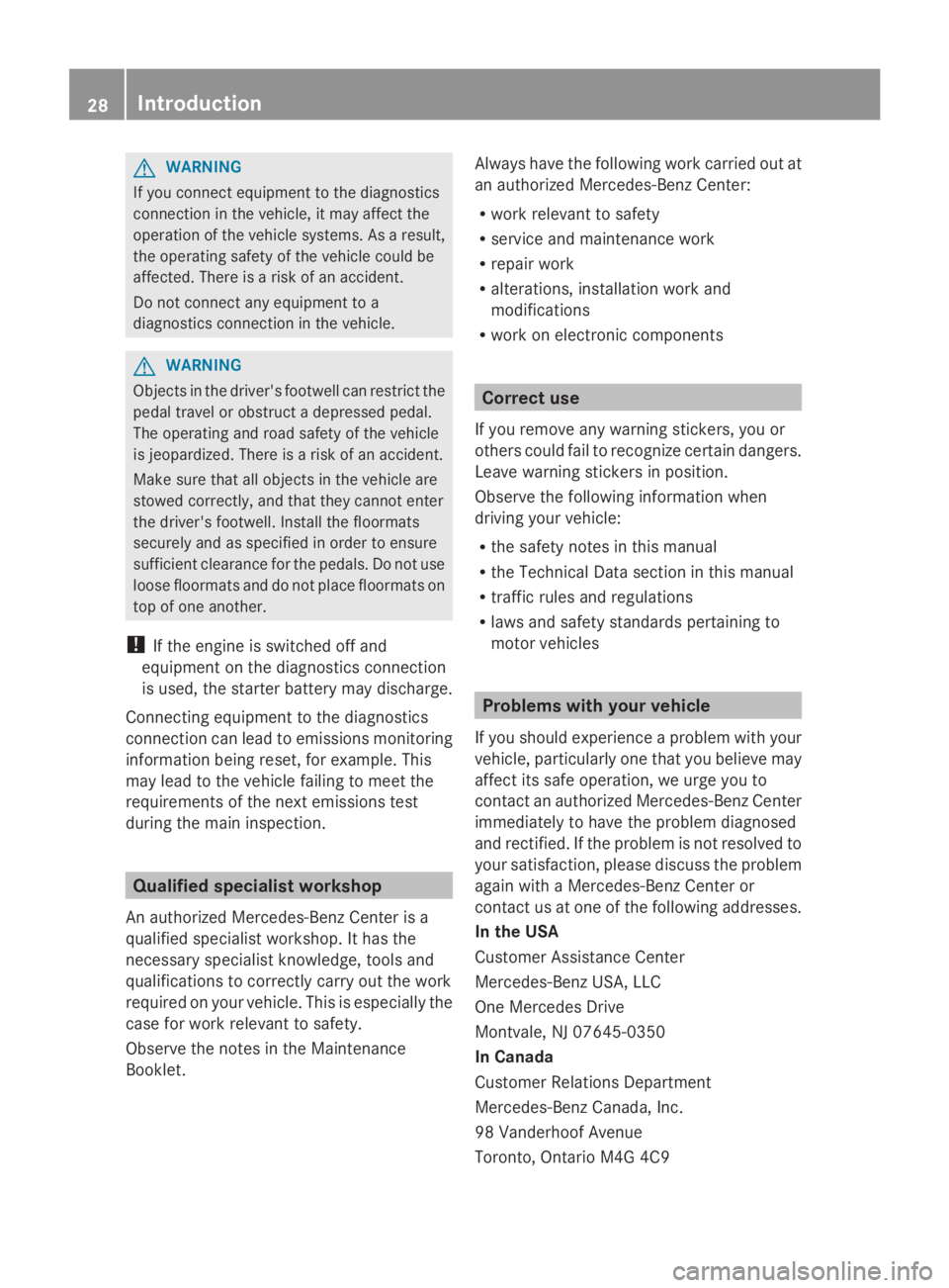 MERCEDES-BENZ GL 2014  Owners Manual GWARNING
If you connect equipment to the diagnostics
connection in the vehicle, it may affect the
operation of the vehicle systems. As a result,
the operating safety of the vehicle could be
affected. 