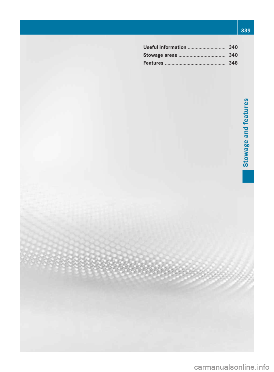 MERCEDES-BENZ GL 2014  Owners Manual Useful information............................340
Stowage areas..................................340
Features.............................................348
339
Stowage and features 