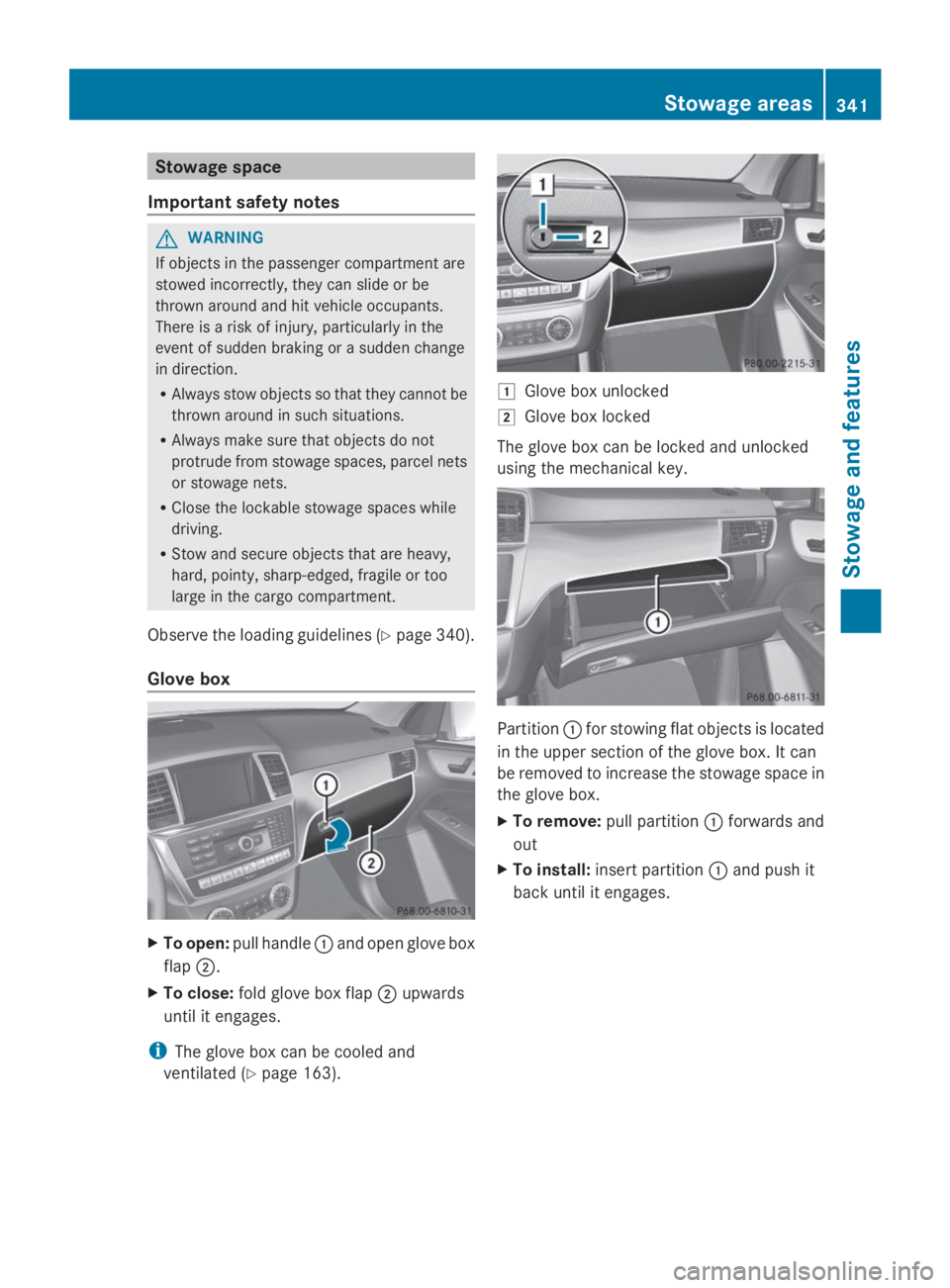 MERCEDES-BENZ GL 2014  Owners Manual Stowage space
Important safety notes
GWARNING
If objects in the passenger compartment are
stowed incorrectly, they can slide or be
thrown around and hit vehicle occupants.
There is a risk of injury, p