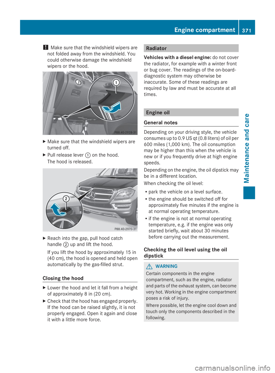 MERCEDES-BENZ GL 2014  Owners Manual !Make sure that the windshield wipers are
not folded away from the windshield. You
could otherwise damage the windshield
wipers or the hood.
XMake sure that the windshield wipers are
turned off.
XPull